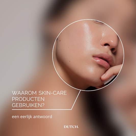 WAAROM (en hoe) SKIN-CARE PRODUCTEN GEBRUIKEN?